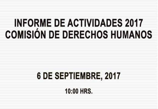 06 de septiembre de 2017. Informe de actividades de la Comisión de Derechos Humanos